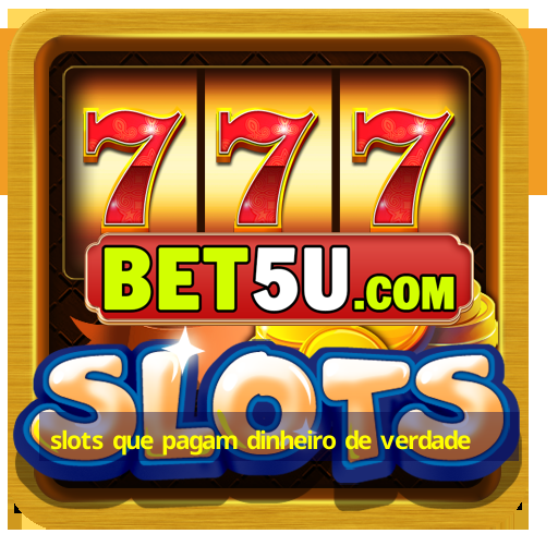 slots que pagam dinheiro de verdade